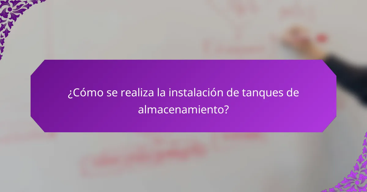 ¿Cómo se realiza la instalación de tanques de almacenamiento?