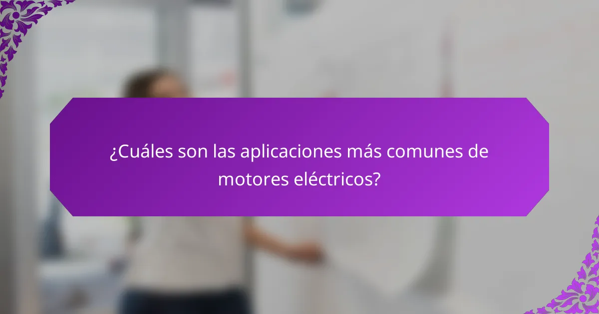 ¿Cuáles son las aplicaciones más comunes de motores eléctricos?