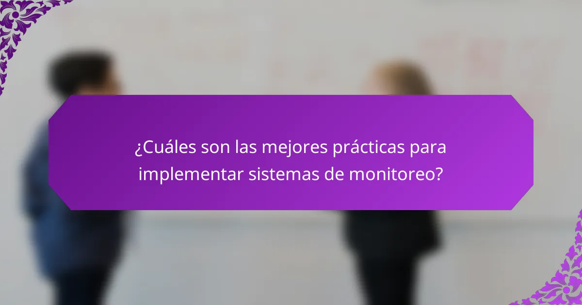 ¿Cuáles son las mejores prácticas para implementar sistemas de monitoreo?