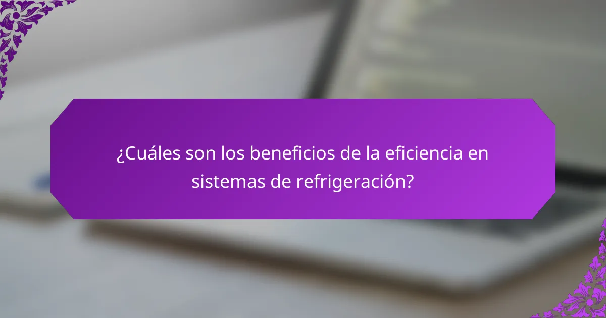 ¿Cuáles son los beneficios de la eficiencia en sistemas de refrigeración?