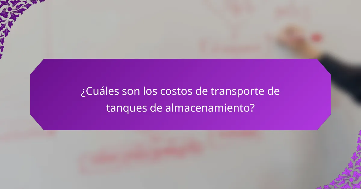 ¿Cuáles son los costos de transporte de tanques de almacenamiento?
