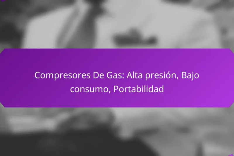 Compresores De Gas: Alta presión, Bajo consumo, Portabilidad