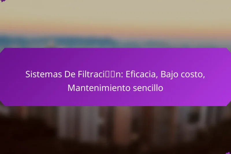 Sistemas De Filtración: Eficacia, Bajo costo, Mantenimiento sencillo
