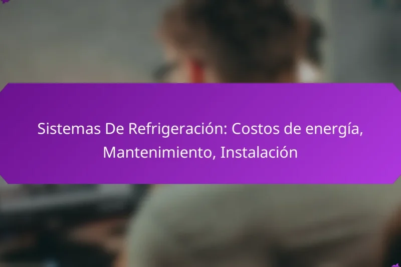 Sistemas De Refrigeración: Costos de energía, Mantenimiento, Instalación