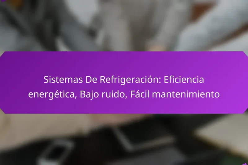 Sistemas De Refrigeración: Eficiencia energética, Bajo ruido, Fácil mantenimiento