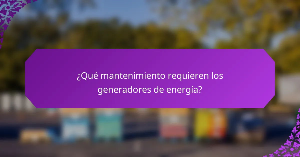 ¿Qué mantenimiento requieren los generadores de energía?