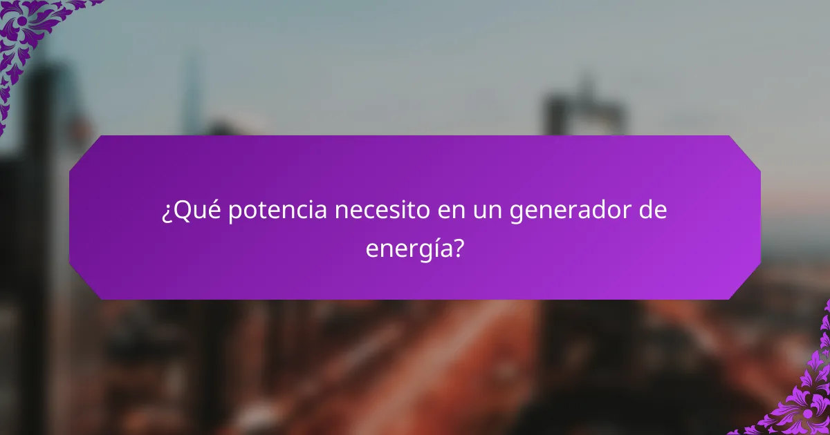¿Qué potencia necesito en un generador de energía?