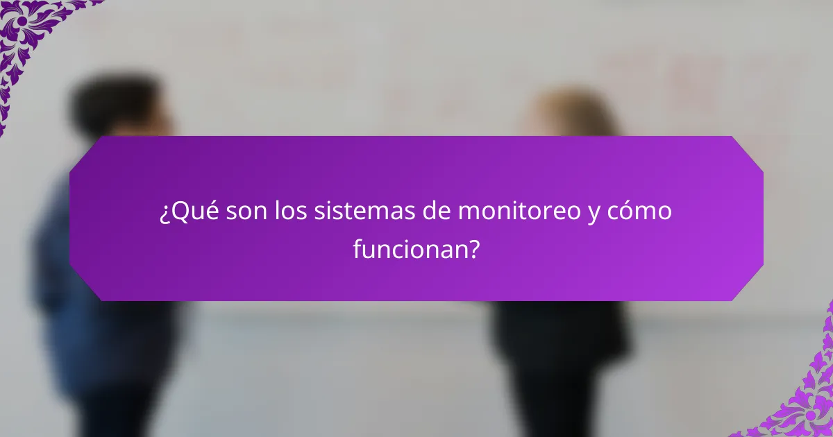 ¿Qué son los sistemas de monitoreo y cómo funcionan?