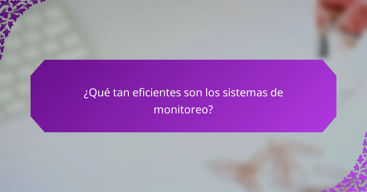 ¿Qué tan eficientes son los sistemas de monitoreo?